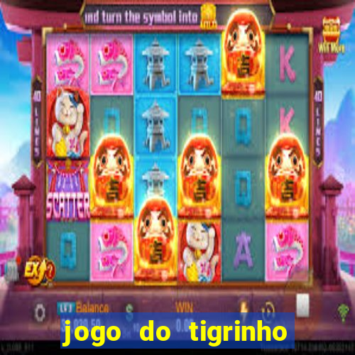 jogo do tigrinho ganha dinheiro de verdade